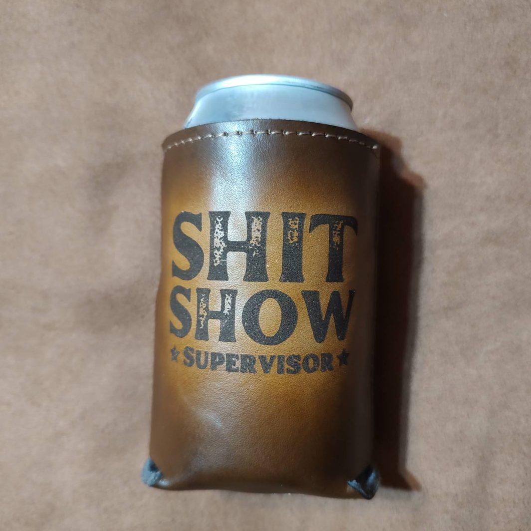 Shit Show Supervisor Leather Koozie